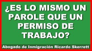 ¿ES LO MISMO UN PAROLE QUE UN PERMISO DE TRABAJO?