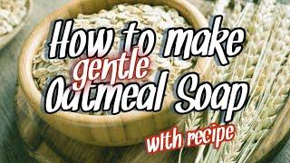 HOW TO MAKE GENTLE OATMEAL SOAP -with recipe | beginner friendly