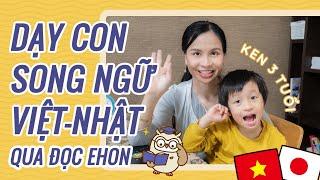 DẠY CON SONG NGỮ VIỆT - NHẬT QUA ĐỌC EHON CHO BÉ BẰNG 2 THỨ TIẾNG | Phi Hoa