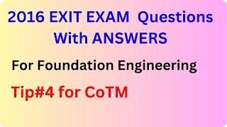 2016 Exit  Exam Questions with answers Tip #4 - Foundation Engineering for CoTM