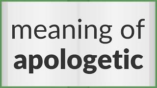 Apologetic | meaning of Apologetic