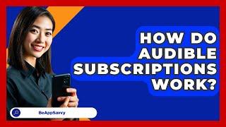 How Do Audible Subscriptions Work? - Be App Savvy