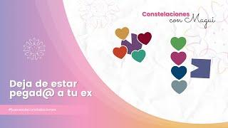 ¿Cómo DEJAR IR a tu ex? | Constelaciones Familiares - Método Magui Block