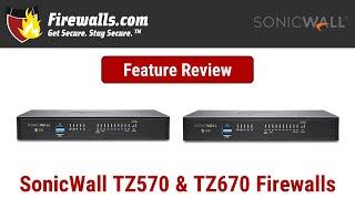 SonicWall TZ570 and TZ670 Firewall Review - An Overview of Features, Benefits, & Specs