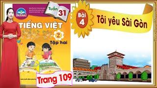 Tiếng Việt lớp 2 chân trời sáng tạo tuần 31 bài 4| Tôi yêu Sài Gòn