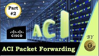 ACI Lecture: ACI Packet Forwarding (P-2) || Forwarding Mode || Forwarding Component ||  Spine Proxy