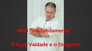 #503 O Ego, Vaidade e o Dirigente espiritual