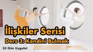 İlişkiler Serisi Ders 3: Kendini Bulmak