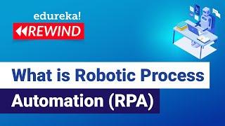 What is Robotic Process Automation (RPA) | RPA Tutorial for Beginners | RPA  | Edureka Rewind