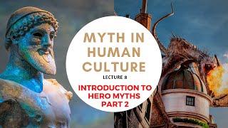 Myth in Human Culture - 08 - Introduction to Hero Myths - Part 2