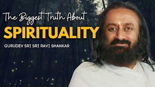 The Biggest Truth About Spirituality | Gurudev Sri Sri Ravi Shankar