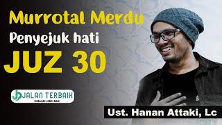 Murrotal merdu Penyejuk hati juz 30, Ust. Hanan Attaki, Lc