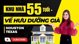 KHU NHÀ ƯU TIÊN 55 TUỔI + DÀNH ĐỂ VỀ HƯU DƯỠNG GIÀ tại HOUSTON TX | Nhà Đẹp Hoa Kỳ