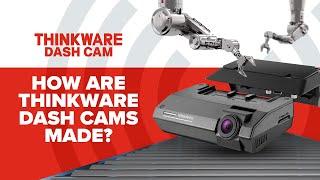 How are premium Thinkware dash cams made?