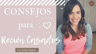 Mis consejos para RECIÉN CASADOS | La Vida Clara