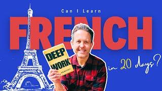 Can “Deep Work” Help Me Learn French in 20 Days?