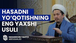 Hasadni yo‘qotishning eng yaxshi usuli I Hasanxon Yahyo Abdulmajid