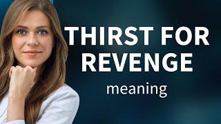 Understanding "Thirst for Revenge"