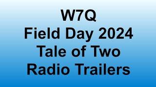 W7Q Field Day 2024: Tale of Two Trailers