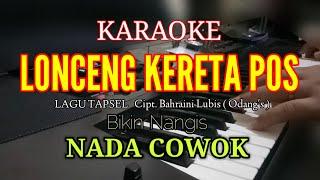 KARAOKE LONCENG KERETA POS NADA COWOK [ LIRIK ] LAGU TAPSEL Cipt Bahraini Lubis ( Odang's )