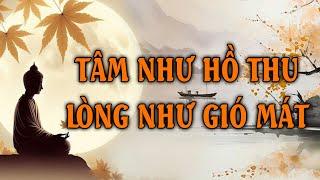 Tâm Như Hồ Thu, Lòng Như Gió Mát. Tâm bớt mong cầu khổ tự nhiên mất