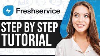 Freshservice Tutorial 2024: How To Use Freshservice (Step-By-Step)