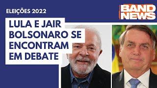 Lula e Jair Bolsonaro se encontram em debate