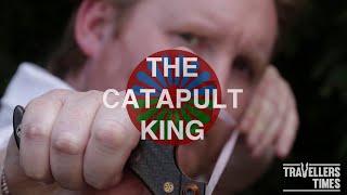 The Catapult King - Short Documentary - Travellers' Times online