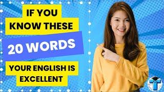 If you know these 20 Words, your English is EXCELLENT!