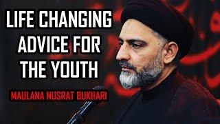 LIFE CHANGING ADVICE | Maulana Nusrat Bukhari