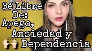 COMO LIBERARSE DEL APEGO Y ANSIEDAD POR ALGUIEN