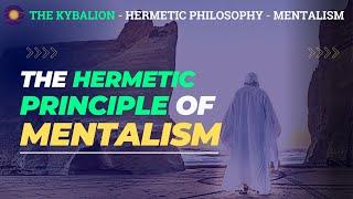 The Hermetic Principle of Mentalism: "THE ALL is MIND; The Universe is Mental" -The Kybalion