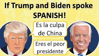 What if Trump and Biden spoke Spanish?  Defend yourself in Spanish.