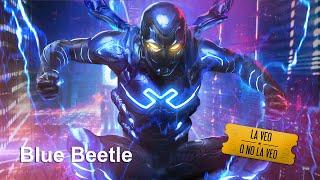 Blue Beetle | La Veo o No La Veo