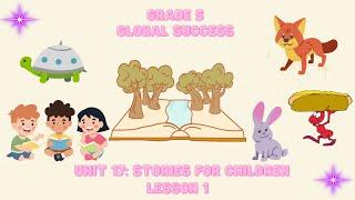 Grade 5| Global Success : Unit 17 Stories for children Lesson 1