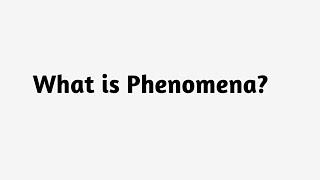 What is Phenomena ?