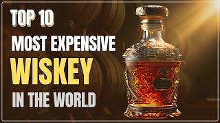 Top 10 Most Expensive Whiskeys in the World