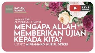 40. MENGAPA ALLAH MEMBERIKAN  UJIAN KEPADA KITA? | Kajian Wanita