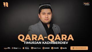 Timurjan Kadirberdiev - Qara-qara (audio 2023)