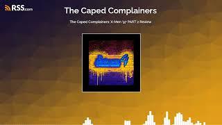 The Caped Complainers: X-Men '97 PART 2 Review