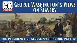 George Washington’s Views on Slavery: The Presidency of George Washington, Pt 12