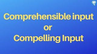 CI: Comprehensible input or Compelling Input