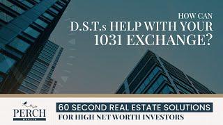 How Can DSTs Help With Your 1031 Exchange? | Perch Wealth | 60 Second Real Estate Solutions