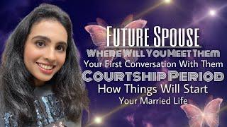 First Conversation, Courtship - Married LifeYour Future Spouse‍️When, Where, How Will It Begin?