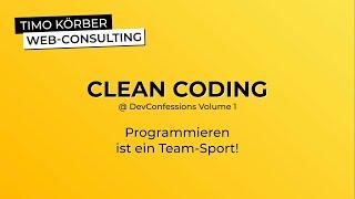 Clean Coding - Programmieren ist ein Team-Sport (@ DevConfessions Volume 1) - Timo Körber