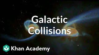 Galactic collisions | Stars, black holes and galaxies | Cosmology & Astronomy | Khan Academy