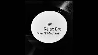 放松兄弟 _ 人与机器 ( Relax Bro - Man N' Machine )