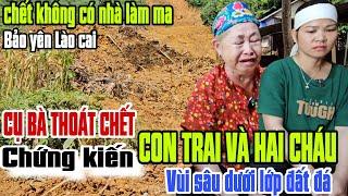 Cụ bà chết lặng nhìn con trai và hai cháu đất vùi lấp sâu 3M tại làng nủ