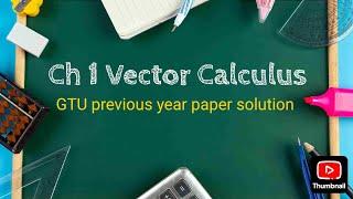 GTU Maths 2 || Ch 1  Vector Calculus|| Previous Year Paper Solutions