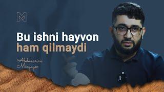 Bu ishni hayvon ham qilmaydi | @AbdukarimMirzayev2002